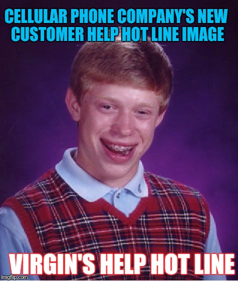 Virgins Lead Red Vest | CELLULAR PHONE COMPANY'S NEW CUSTOMER HELP HOT LINE IMAGE; VIRGIN'S HELP HOT LINE | image tagged in memes,bad luck brian | made w/ Imgflip meme maker