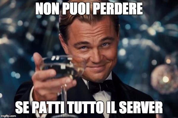 Leonardo Dicaprio Cheers Meme | NON PUOI PERDERE; SE PATTI TUTTO IL SERVER | image tagged in memes,leonardo dicaprio cheers | made w/ Imgflip meme maker