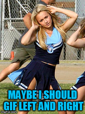 MAYBE I SHOULD GIF LEFT AND RIGHT | made w/ Imgflip meme maker