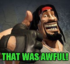 Upvote | THAT WAS AWFUL! | image tagged in upvote | made w/ Imgflip meme maker