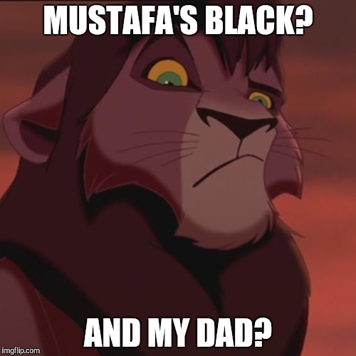 MUSTAFA'S BLACK? AND MY DAD? | made w/ Imgflip meme maker