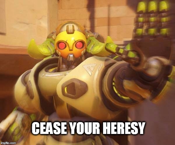 Cease your heresy | CEASE YOUR HERESY | image tagged in overwatch,funny memes | made w/ Imgflip meme maker