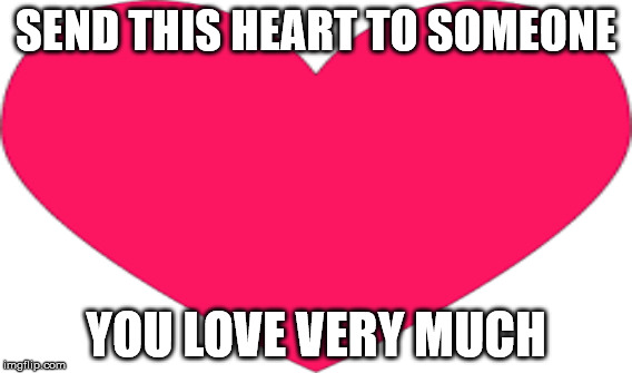 Red Heart Meme | SEND THIS HEART TO SOMEONE; YOU LOVE VERY MUCH | image tagged in heart | made w/ Imgflip meme maker