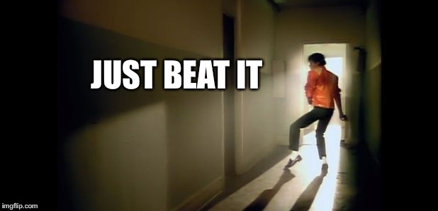 JUST BEAT IT | made w/ Imgflip meme maker