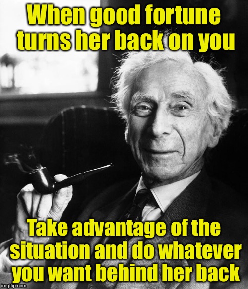 Bad pun philosopher  | When good fortune turns her back on you; Take advantage of the situation and do whatever you want behind her back | image tagged in laughs in philosopher | made w/ Imgflip meme maker