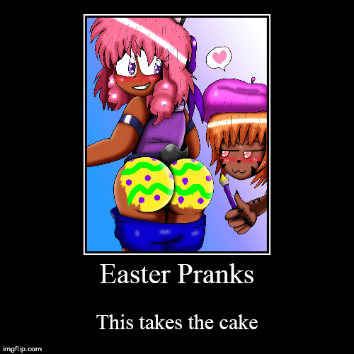image tagged in funny,demotivationals,easter,prank,pranking,butt | made w/ Imgflip demotivational maker