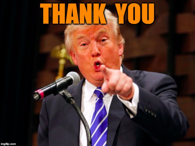 trump point | THANK  YOU | image tagged in trump point | made w/ Imgflip meme maker