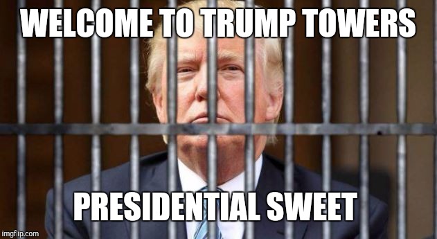 trump lock him up | WELCOME TO TRUMP TOWERS; PRESIDENTIAL SWEET | image tagged in trump lock him up | made w/ Imgflip meme maker