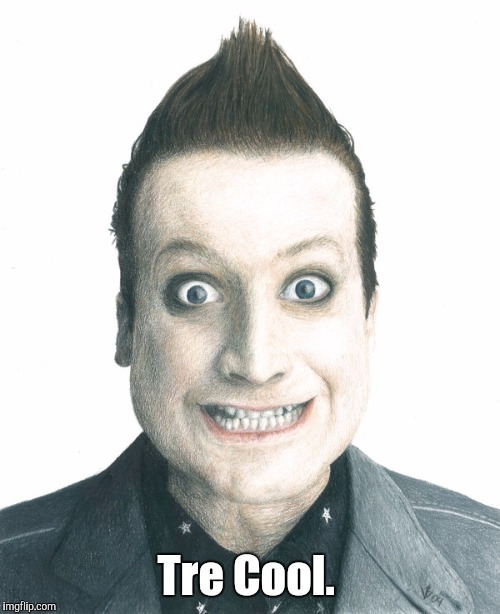The Cool  | Tre Cool. | image tagged in the cool | made w/ Imgflip meme maker