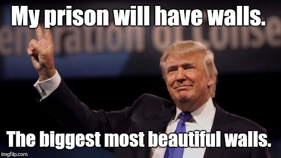 main-qim...5-c.jpg | My prison will have walls. The biggest most beautiful walls. | image tagged in main-qim5-cjpg | made w/ Imgflip meme maker