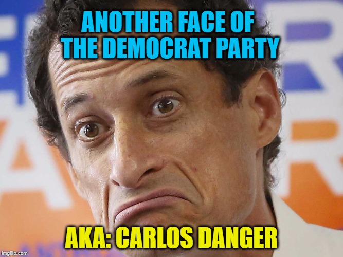 How bout them Dems! LOL | ANOTHER FACE OF THE DEMOCRAT PARTY; AKA: CARLOS DANGER | image tagged in memes,anthony weiner,democrats,liberal hypocrisy,hillary emails,huma abedin | made w/ Imgflip meme maker