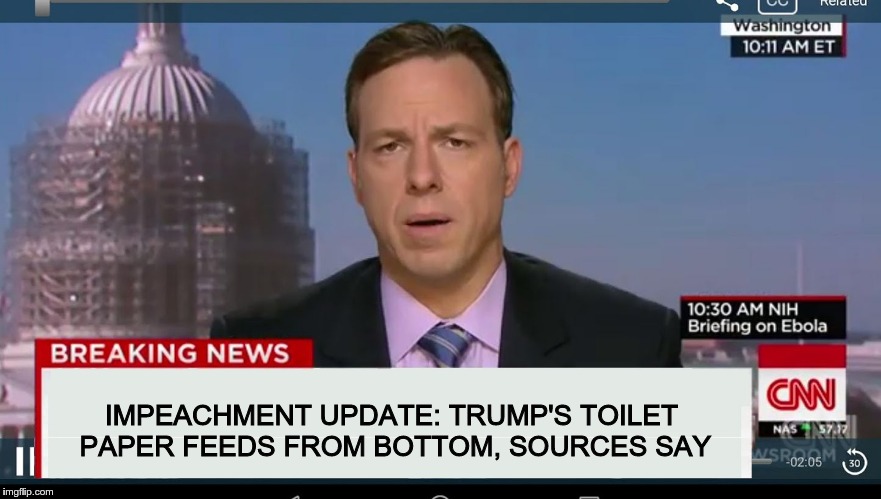 cnn breaking news template | IMPEACHMENT UPDATE: TRUMP'S TOILET PAPER FEEDS FROM BOTTOM, SOURCES SAY | image tagged in cnn breaking news template,cnn,trump,impeachment,fake news | made w/ Imgflip meme maker