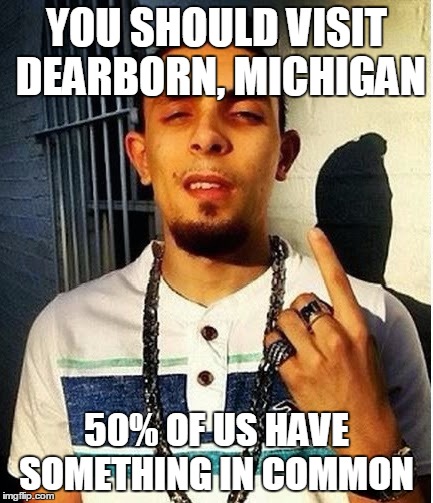 YOU SHOULD VISIT DEARBORN, MICHIGAN 50% OF US HAVE SOMETHING IN COMMON | made w/ Imgflip meme maker