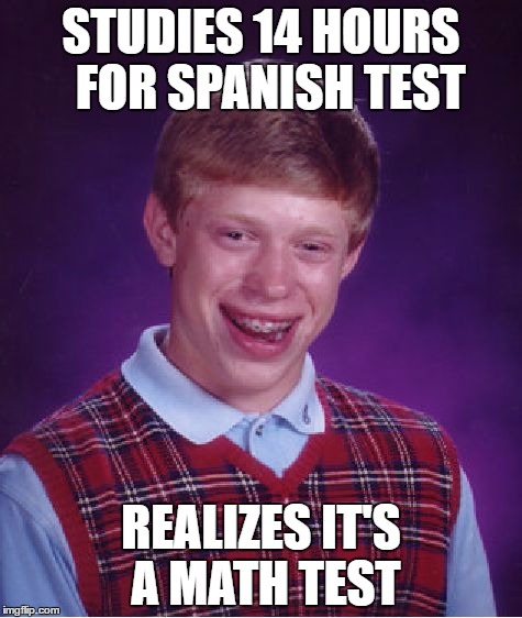 Bad Luck Brian Meme | STUDIES 14 HOURS  FOR SPANISH TEST; REALIZES IT'S A MATH TEST | image tagged in memes,bad luck brian | made w/ Imgflip meme maker