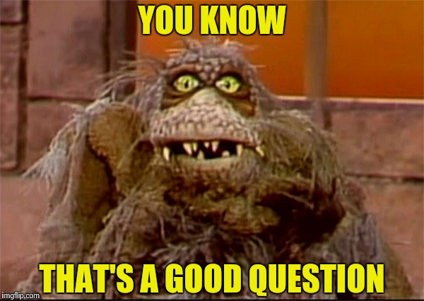 Scred | YOU KNOW THAT'S A GOOD QUESTION | image tagged in scred | made w/ Imgflip meme maker