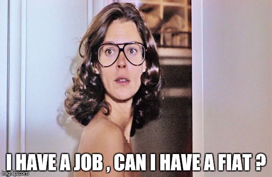 Jobeth Williams | I HAVE A JOB , CAN I HAVE A FIAT ? | image tagged in jobeth williams | made w/ Imgflip meme maker