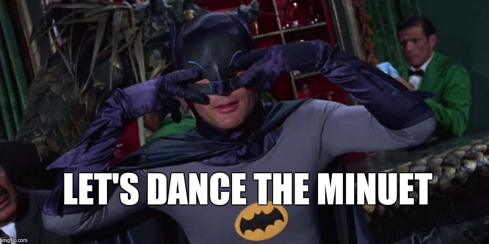 Bat-Dance | LET'S DANCE THE MINUET | image tagged in bat-dance | made w/ Imgflip meme maker
