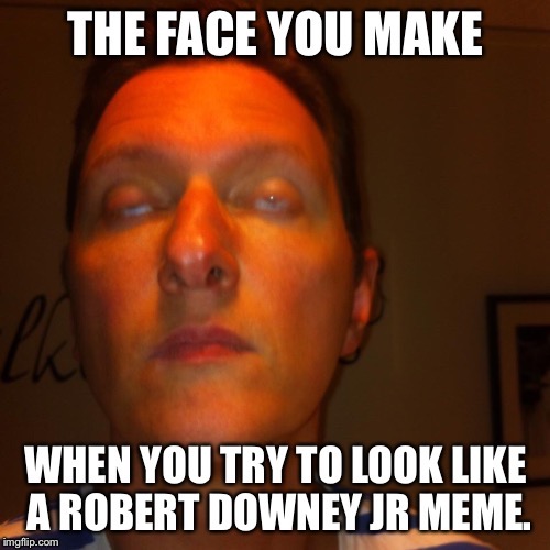 image tagged in the face you make when | made w/ Imgflip meme maker
