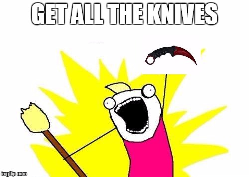 X All The Y | GET ALL THE KNIVES | image tagged in memes,x all the y | made w/ Imgflip meme maker