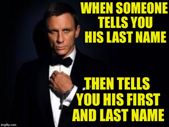WHEN SOMEONE TELLS YOU HIS LAST NAME THEN TELLS YOU HIS FIRST AND LAST NAME | made w/ Imgflip meme maker
