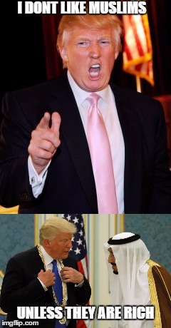 trump what does he want | I DONT LIKE MUSLIMS; UNLESS THEY ARE RICH | image tagged in meme,rich | made w/ Imgflip meme maker