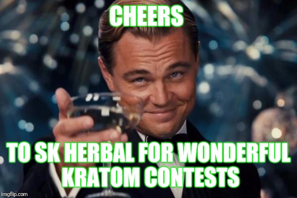 Leonardo Dicaprio Cheers | CHEERS; TO SK HERBAL FOR WONDERFUL KRATOM CONTESTS | image tagged in memes,leonardo dicaprio cheers | made w/ Imgflip meme maker