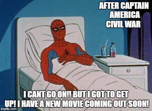 When spider man just cant go on... | AFTER CAPTAIN AMERICA CIVIL WAR; I CANT GO ON!! BUT I GOT TO GET UP! I HAVE A NEW MOVIE COMING OUT SOON! | image tagged in memes,spiderman hospital,spiderman,superheroes,hospital | made w/ Imgflip meme maker