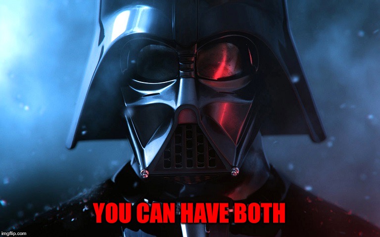 Darth Vader Head Shot | YOU CAN HAVE BOTH | image tagged in darth vader head shot | made w/ Imgflip meme maker