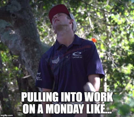  PULLING INTO WORK ON A MONDAY LIKE... | image tagged in ricky wysocki roll eyes | made w/ Imgflip meme maker