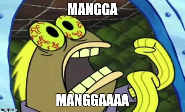 Spongebob Chocolate | MANGGA; MANGGAAAA | image tagged in spongebob chocolate | made w/ Imgflip meme maker