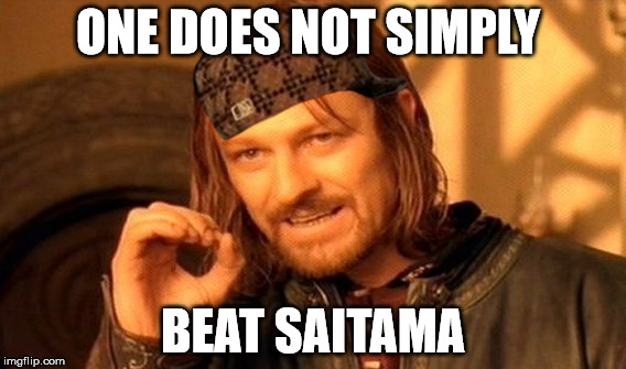 One Does Not Simply Meme | ONE DOES NOT SIMPLY; BEAT SAITAMA | image tagged in memes,one does not simply,scumbag | made w/ Imgflip meme maker