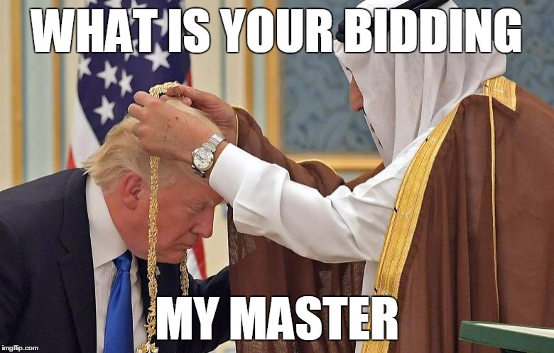 WHAT IS YOUR BIDDING; MY MASTER | image tagged in trump | made w/ Imgflip meme maker