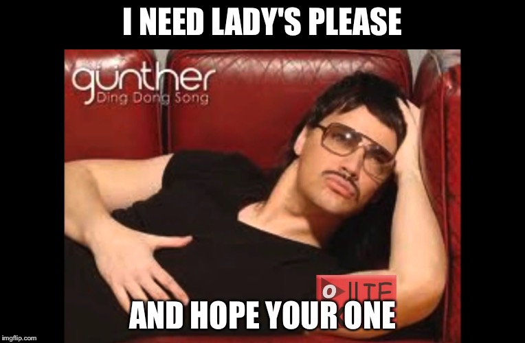Lonely till dis day | I NEED LADY'S PLEASE; AND HOPE YOUR ONE | image tagged in lonely till dis day | made w/ Imgflip meme maker