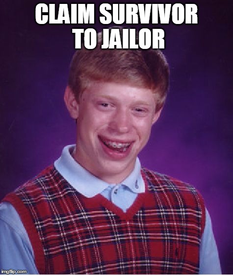 Bad Luck Brian Meme | CLAIM SURVIVOR TO JAILOR | image tagged in memes,bad luck brian | made w/ Imgflip meme maker