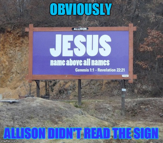 OBVIOUSLY; ALLISON DIDN'T READ THE SIGN | made w/ Imgflip meme maker