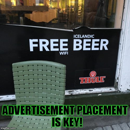 ADVERTISEMENT PLACEMENT   IS KEY! | made w/ Imgflip meme maker