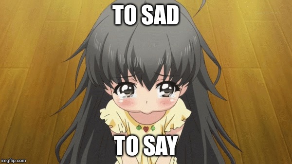 TO SAD TO SAY | made w/ Imgflip meme maker