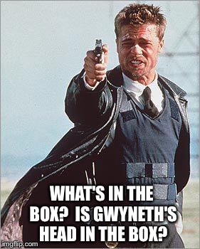 WHAT'S IN THE BOX?  IS GWYNETH'S HEAD IN THE BOX? | made w/ Imgflip meme maker