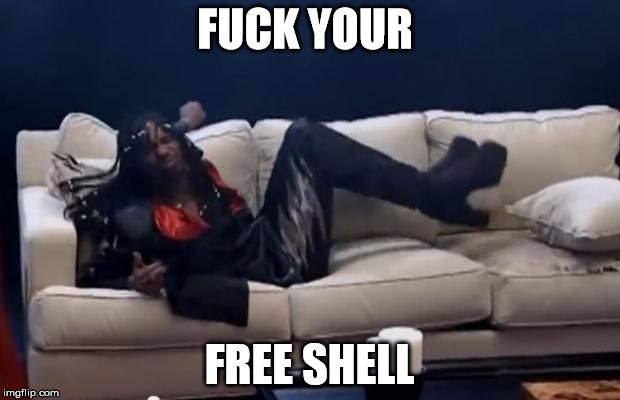 Fuck Yo Couch | FUCK YOUR; FREE SHELL | image tagged in fuck yo couch | made w/ Imgflip meme maker