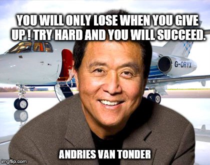 YOU WILL ONLY LOSE WHEN YOU GIVE UP ! TRY HARD AND YOU WILL SUCCEED. ANDRIES VAN TONDER | made w/ Imgflip meme maker