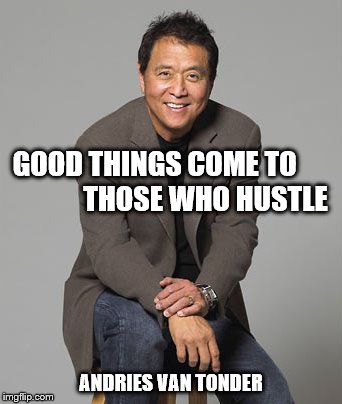 GOOD THINGS COME TO                  THOSE WHO HUSTLE; ANDRIES VAN TONDER | made w/ Imgflip meme maker