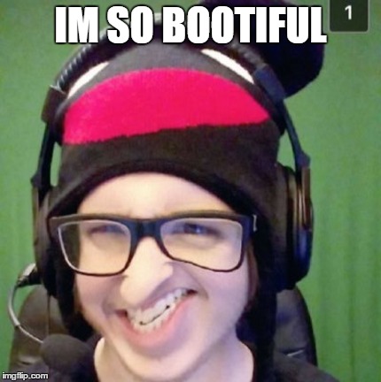 IM SO BOOTIFUL | image tagged in memes | made w/ Imgflip meme maker