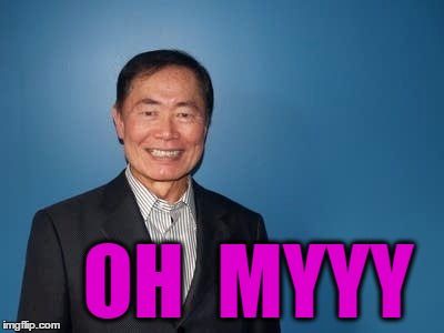 sulu | OH  MYYY | image tagged in sulu | made w/ Imgflip meme maker