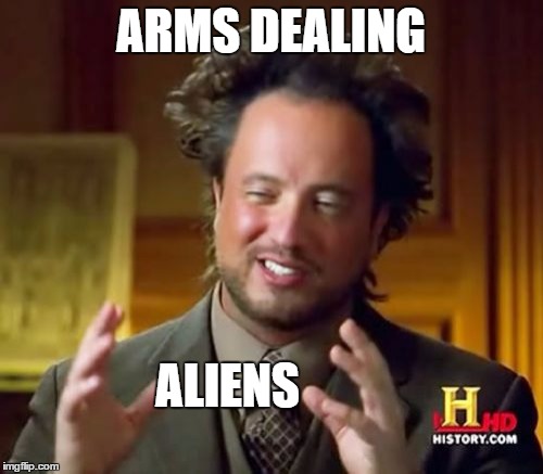 Ancient Aliens Meme | ARMS DEALING ALIENS | image tagged in memes,ancient aliens | made w/ Imgflip meme maker