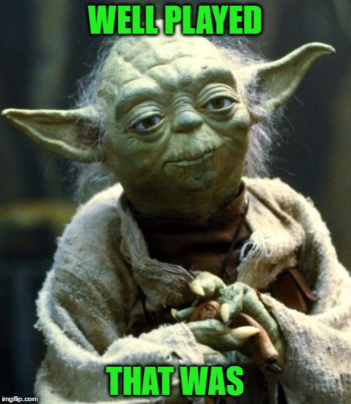 Star Wars Yoda Meme | WELL PLAYED THAT WAS | image tagged in memes,star wars yoda | made w/ Imgflip meme maker