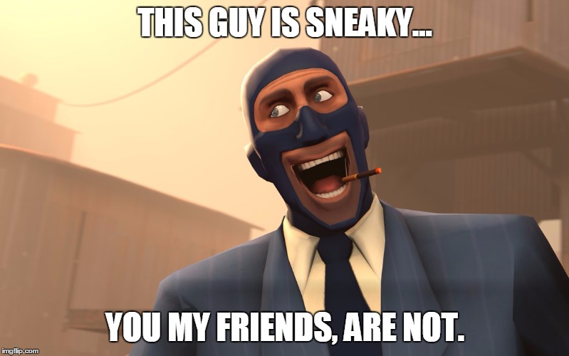 Success Spy (TF2) | THIS GUY IS SNEAKY... YOU MY FRIENDS, ARE NOT. | image tagged in success spy tf2 | made w/ Imgflip meme maker