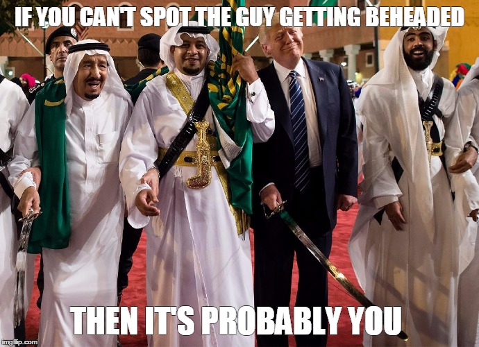 Trump beheading | IF YOU CAN'T SPOT THE GUY GETTING BEHEADED; THEN IT'S PROBABLY YOU | image tagged in trump beheading | made w/ Imgflip meme maker
