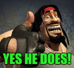 Upvote | YES HE DOES! | image tagged in upvote | made w/ Imgflip meme maker