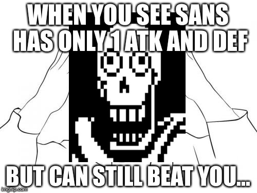 Papyrus WTF | WHEN YOU SEE SANS HAS ONLY 1 ATK AND DEF; BUT CAN STILL BEAT YOU... | image tagged in memes,jackie chan wtf | made w/ Imgflip meme maker