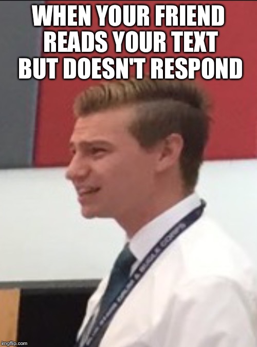 Confused band director  | WHEN YOUR FRIEND READS YOUR TEXT BUT DOESN'T RESPOND | image tagged in confused band director | made w/ Imgflip meme maker